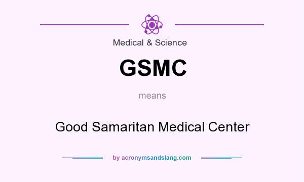 What does GSMC mean? It stands for Good Samaritan Medical Center
