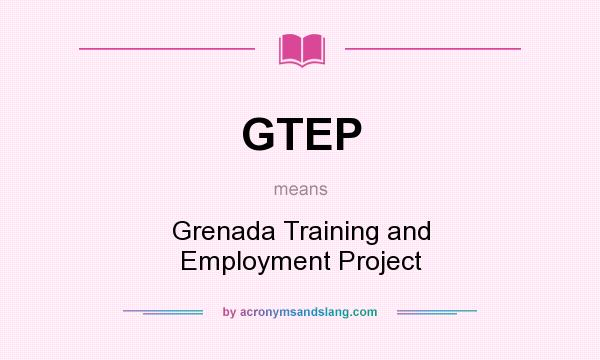 What does GTEP mean? It stands for Grenada Training and Employment Project