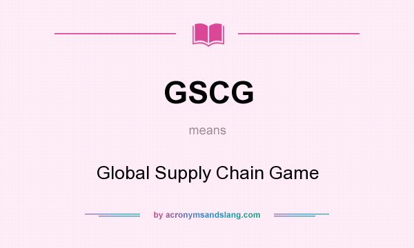 What does GSCG mean? It stands for Global Supply Chain Game