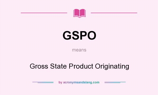 What does GSPO mean? It stands for Gross State Product Originating