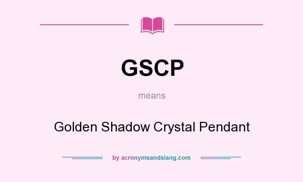 What does GSCP mean? It stands for Golden Shadow Crystal Pendant