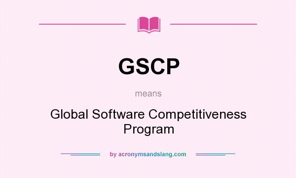What does GSCP mean? It stands for Global Software Competitiveness Program