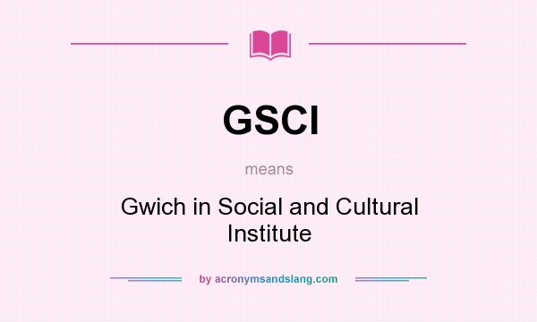 What does GSCI mean? It stands for Gwich in Social and Cultural Institute