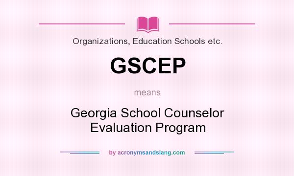 What does GSCEP mean? It stands for Georgia School Counselor Evaluation Program