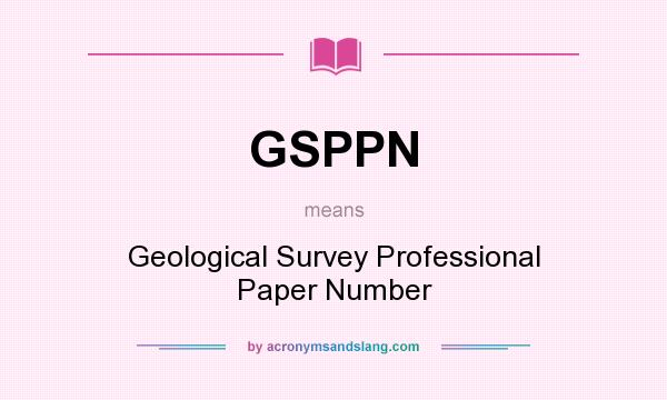 What does GSPPN mean? It stands for Geological Survey Professional Paper Number