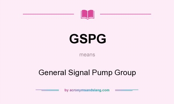 What does GSPG mean? It stands for General Signal Pump Group