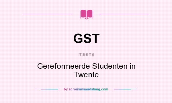 What does GST mean? It stands for Gereformeerde Studenten in Twente