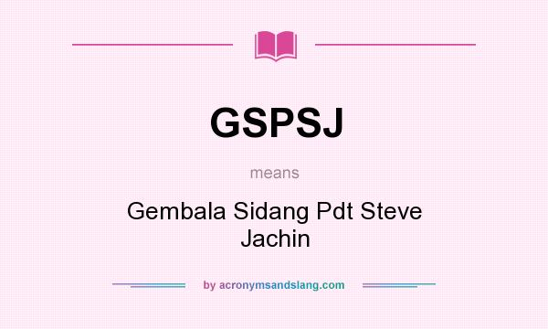 What does GSPSJ mean? It stands for Gembala Sidang Pdt Steve Jachin