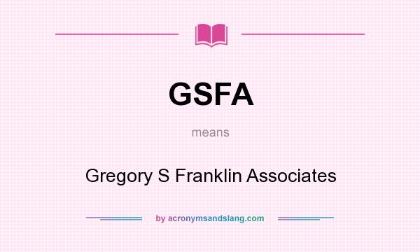 What does GSFA mean? It stands for Gregory S Franklin Associates