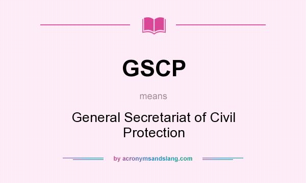 What does GSCP mean? It stands for General Secretariat of Civil Protection