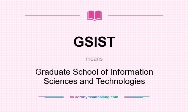 What does GSIST mean? It stands for Graduate School of Information Sciences and Technologies