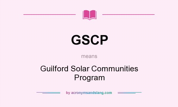 What does GSCP mean? It stands for Guilford Solar Communities Program