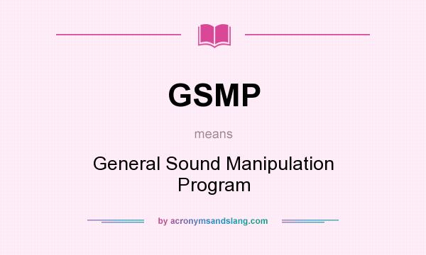 What does GSMP mean? It stands for General Sound Manipulation Program