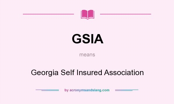 What does GSIA mean? It stands for Georgia Self Insured Association