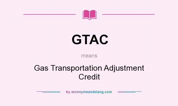 What does GTAC mean? It stands for Gas Transportation Adjustment Credit