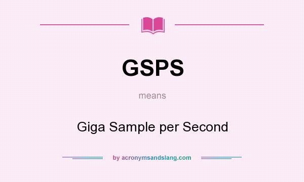 What does GSPS mean? It stands for Giga Sample per Second