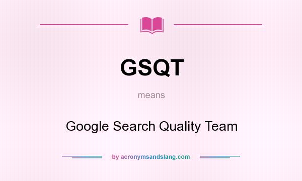 What does GSQT mean? It stands for Google Search Quality Team