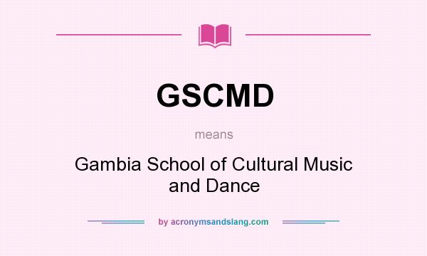 What does GSCMD mean? It stands for Gambia School of Cultural Music and Dance