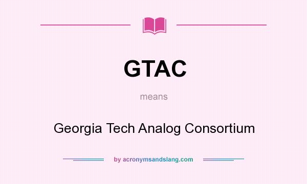 What does GTAC mean? It stands for Georgia Tech Analog Consortium