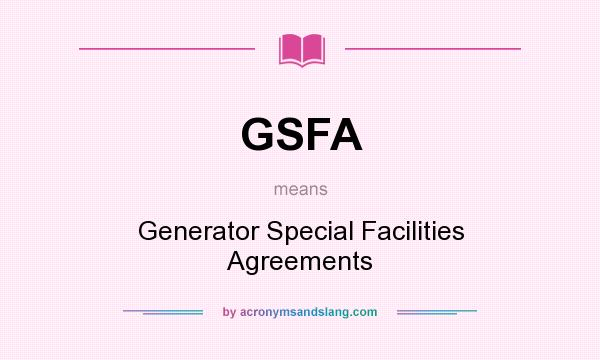 What does GSFA mean? It stands for Generator Special Facilities Agreements