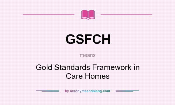 What does GSFCH mean? It stands for Gold Standards Framework in Care Homes