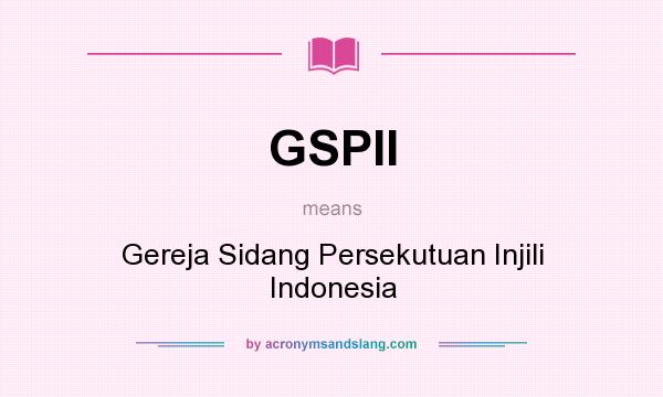What does GSPII mean? It stands for Gereja Sidang Persekutuan Injili Indonesia
