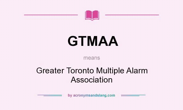 What does GTMAA mean? It stands for Greater Toronto Multiple Alarm Association