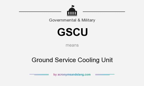 What does GSCU mean? It stands for Ground Service Cooling Unit