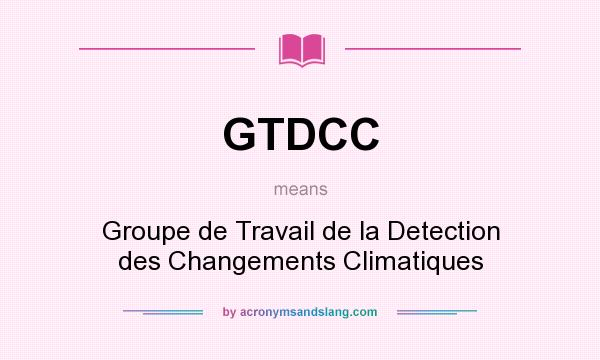 What does GTDCC mean? It stands for Groupe de Travail de la Detection des Changements Climatiques