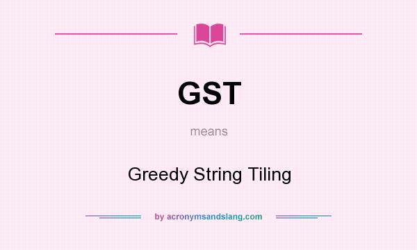 What does GST mean? It stands for Greedy String Tiling