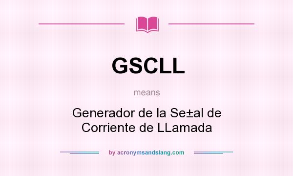 What does GSCLL mean? It stands for Generador de la Se±al de Corriente de LLamada