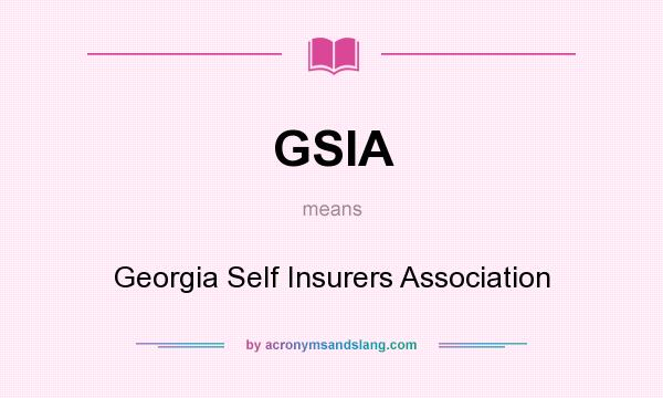 What does GSIA mean? It stands for Georgia Self Insurers Association