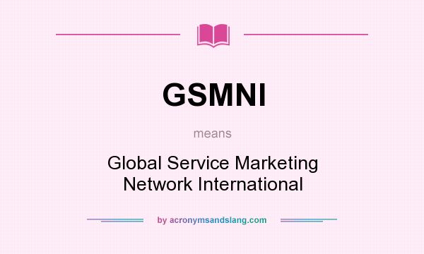 What does GSMNI mean? It stands for Global Service Marketing Network International