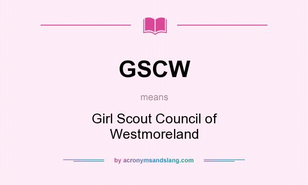 What does GSCW mean? It stands for Girl Scout Council of Westmoreland