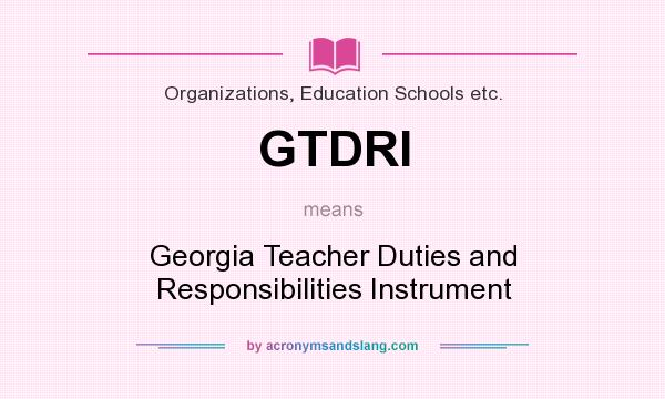 What does GTDRI mean? It stands for Georgia Teacher Duties and Responsibilities Instrument