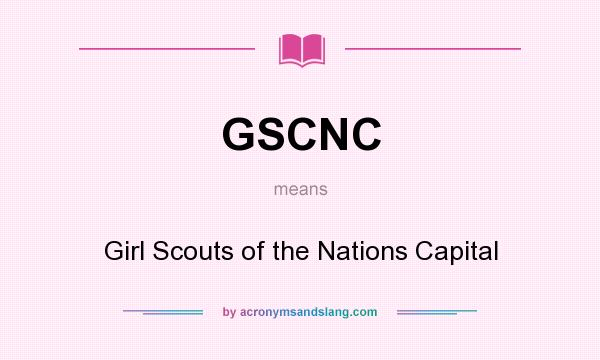 What does GSCNC mean? It stands for Girl Scouts of the Nations Capital