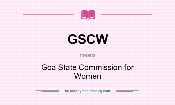 What does GSCW mean? It stands for Goa State Commission for Women