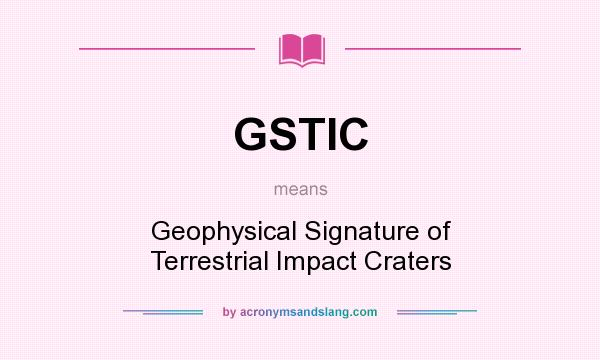 What does GSTIC mean? It stands for Geophysical Signature of Terrestrial Impact Craters