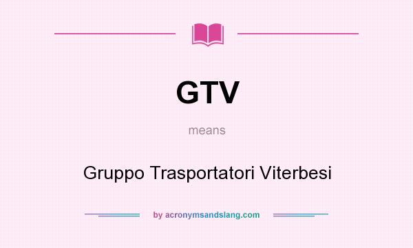 What does GTV mean? It stands for Gruppo Trasportatori Viterbesi