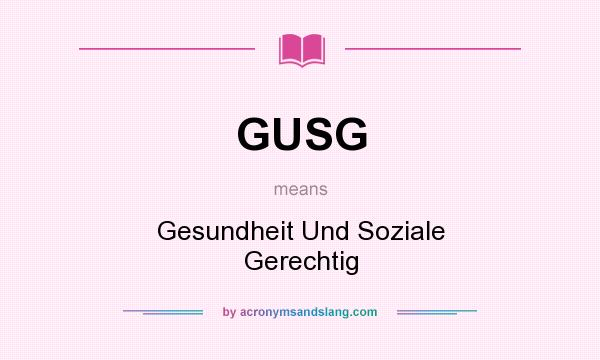 What does GUSG mean? It stands for Gesundheit Und Soziale Gerechtig