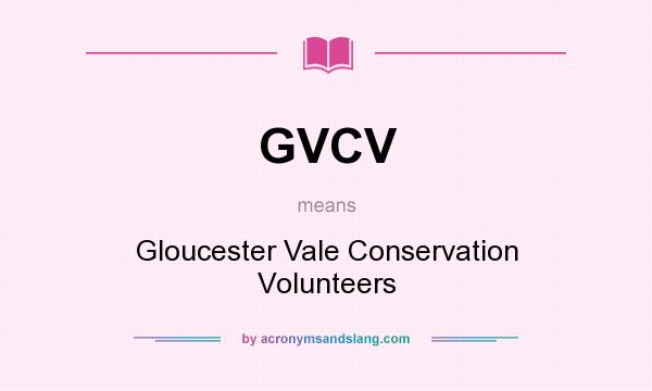 What does GVCV mean? It stands for Gloucester Vale Conservation Volunteers