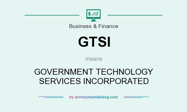 What does GTSI mean? It stands for GOVERNMENT TECHNOLOGY SERVICES INCORPORATED