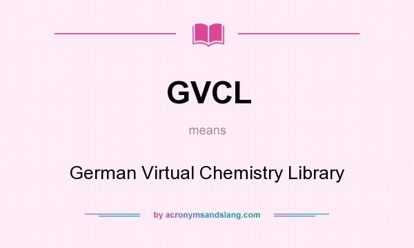 What does GVCL mean? It stands for German Virtual Chemistry Library