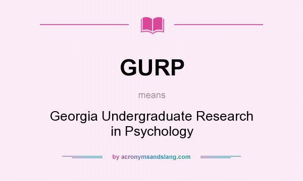 What does GURP mean? It stands for Georgia Undergraduate Research in Psychology