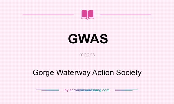 What does GWAS mean? It stands for Gorge Waterway Action Society