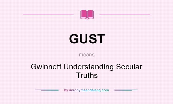 What does GUST mean? It stands for Gwinnett Understanding Secular Truths