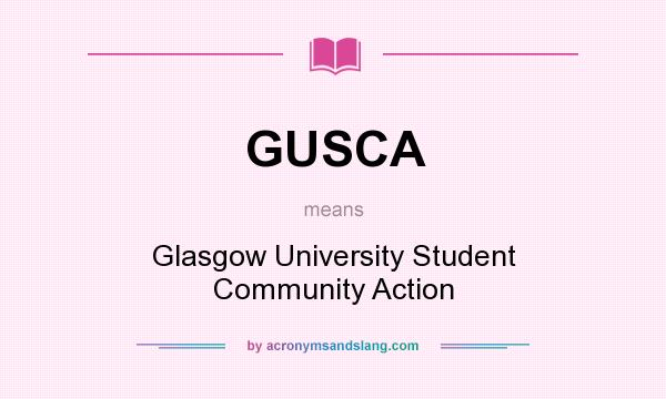 What does GUSCA mean? It stands for Glasgow University Student Community Action