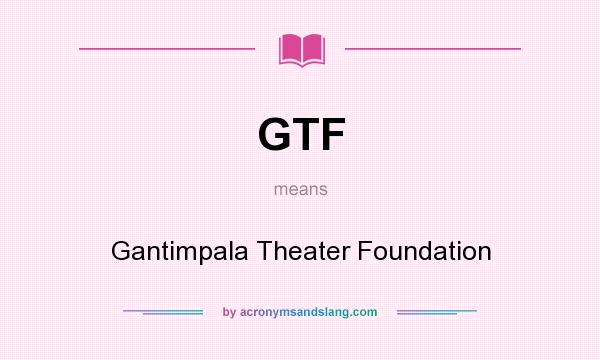 What does GTF mean? It stands for Gantimpala Theater Foundation