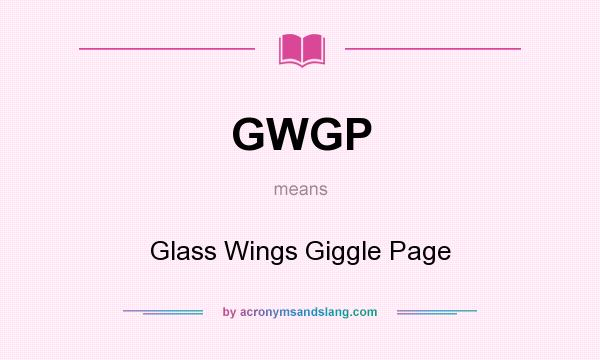 What does GWGP mean? It stands for Glass Wings Giggle Page