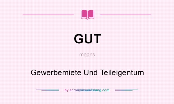 What does GUT mean? It stands for Gewerbemiete Und Teileigentum